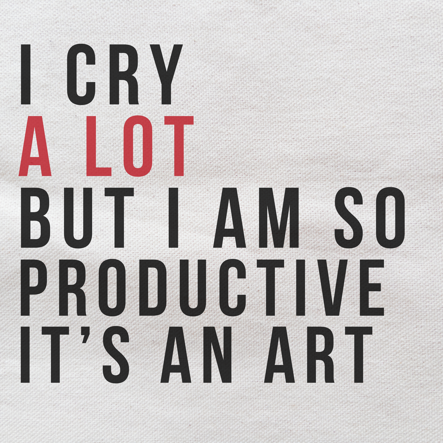I Cry a Lot But I Am So Productive (block)